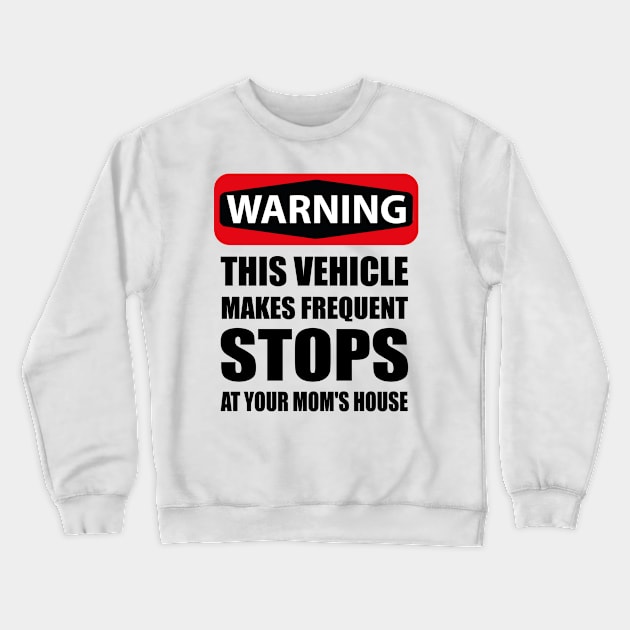 Warning This Vehicle Makes Frequent Stops At Your Crewneck Sweatshirt by Art master